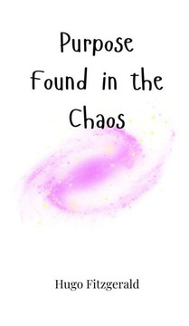 Purpose Found in the Chaos