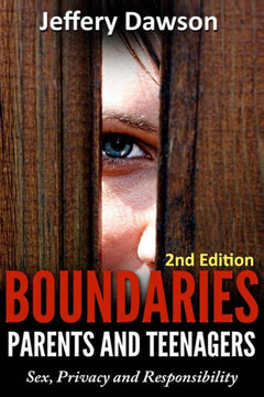 Boundaries: Parents and Teenagers: Sex, Privacy and Responsibility