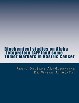 Biochemical studies on Alpha -fetoprotein (AFP)and some Tumor Markers in Gastric: AFP in Gastric Cancer