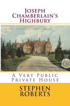 Joseph Chamberlain's Highbury: A Very Public Private House