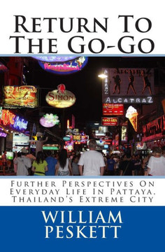 Return To The Go-Go: Further Perspectives On Everyday Life In Pattaya, Thailand's Extreme City