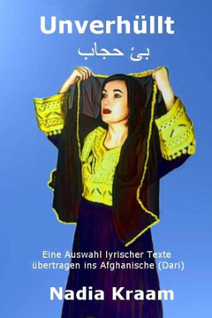 Unverh?llt: Eine Auswahl lyrischer Texte ?bertragen ins Afghanische (Dari)