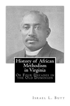 History of African Methodism in Virginia: Or Four Decades in the Old Dominion