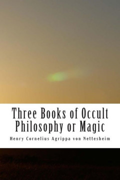 Three Books of Occult Philosophy or Magic: Book One-Natural Magic
