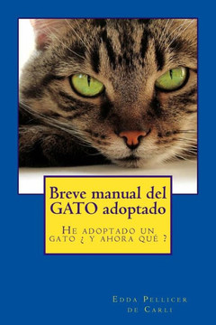 Breve manual del gato adoptado: He adoptado un gato ? y ahora qu? ?