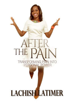 After the Pain: Transforming Pain into Personal Power
