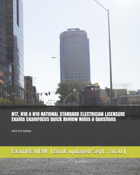 N17, N18 & N19 NATIONAL STANDARD ELECTRICIAN LICENSURE Exams ExamFOCUS Quick Review Notes & Questions: 2015/16 Edition