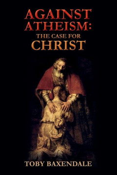 Against Atheism: The Case for Christ