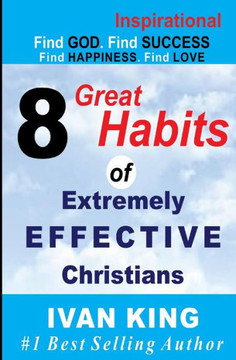 Inspirational: 8 Great Habits of Extremely Effective Christians[Inspirational Books]
