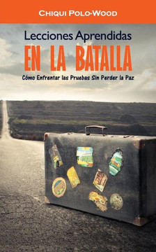 Lecciones Aprendidas en la Batalla: Como Enfrentar las Pruebas Sin Perder la Paz