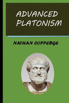 Advanced Platonism: A Selection of Advanced Ideas from Platonism