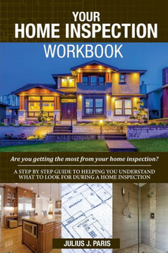 Your Home Inspection Workbook: Are you getting the most from your home inspection?