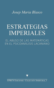 Estrategias Imperiales: El abuso de las matem?ticas en el psicoan?lisis lacaniano