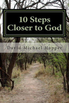 10 Steps Closer to God: A step by step process to grow in your relationship with Jesus Christ