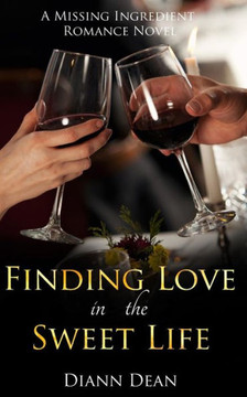 Finding Love In The Sweet Life: A Missing Ingredient Romance Novel