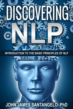 Discovering NLP: Introduction To The Basic Principles Of NLP
