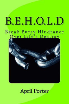 B.E.H.O.L.D: Break Every Hindrance Over Life's Destiny