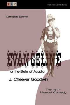 Evangeline or the Belle of Acadia: The 1874 Musical Comedy: Complete Libretto