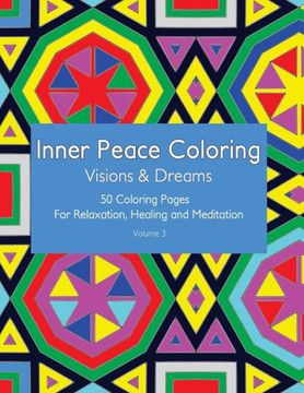Inner Peace Coloring - Visions & Dreams - 50 Coloring Pages for Relaxation, Healing and Meditation: Coloring Book for Adults for Relaxation and Healin