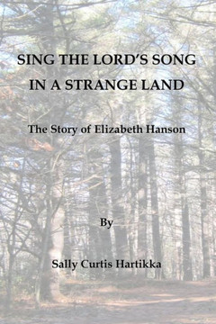 Sing the Lord's Song in a Strange Land: The Story of Elizabeth Hanson