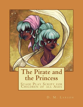 The Pirate and the Princess: Stage Play Script for Children of all Ages