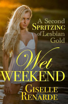 Wet Weekend: A Second Spritzing of Lesbian Gold