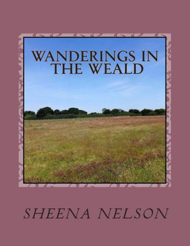 Wanderings in the Weald: The beauty of Kent Wanderings in the Weald: The beauty of Kent