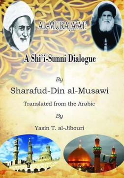 A Shi'i - Sunni Dialogue (al-Muraja'at): Illustrated Edition