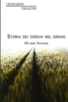 Storia Dei Cerchi Nel Grano. Gli Anni Novanta (Italian Edition)