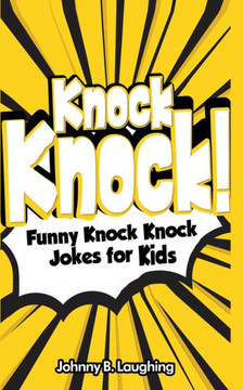 Knock Knock!: Funny Knock Knock Jokes for Kids Knock Knock!: Funny Knock Knock Jokes for Kids