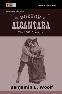 The Doctor of Alcantara: The 1862 Operetta: Complete Libretto