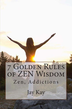 7 Golden Rules of ZEN Wisdom: Zen Philosophy