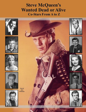 Steve McQueen's Wanted Dead or Alive Co-Stars From A to Z