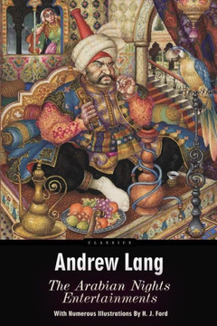The Arabian Nights Entertainments: Illustrated