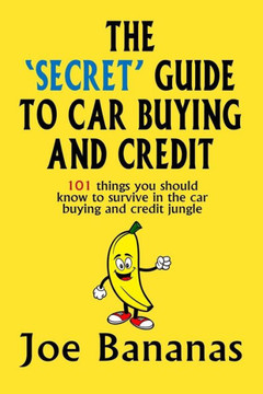 The 'Secret' Guide to Car Buying and Credit: 101 things you should know to survive in the car buying and credit jungle