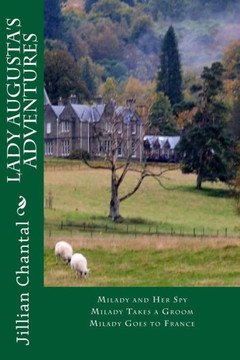 Lady Augusta's Adventures: MIlady and Her Spy; Milady Takes a Groom; Milady Goes to France