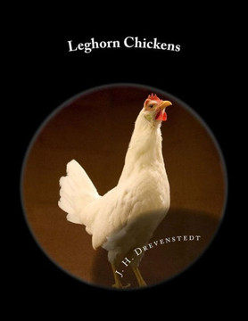 Leghorn Chickens: Chicken Breeds Book 9