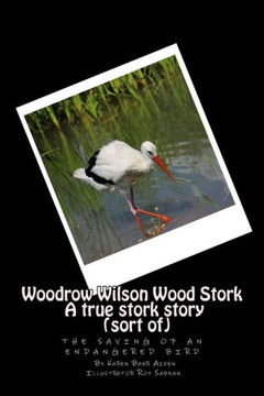 Woodrow Wilson Woodstork A true stork story (sort of): the saving of an endangered bird