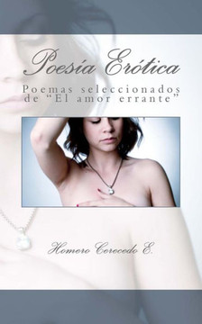 Poes?a Er?tica: Poemas seleccionados de ""El amor errante""