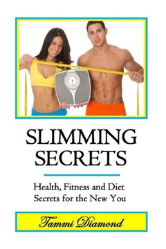 Slimming Secrets: Health, Fitness, and Diet Secrets for the New You