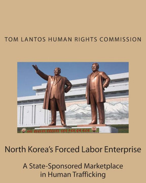 North Korea's Forced Labor Enterprise: A State-Sponsored Marketplace in Human Trafficking