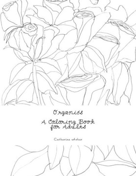 Organics, A Coloring Book for Adults: A Coloring Book
