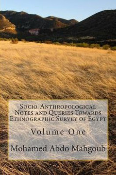 Socio-Anthropological Notes and Queries Towards Ethnographic Survey of Egypt: Volume One