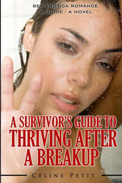 A Survivor's Guide To Thriving After A Breakup: A Guide - A Novel