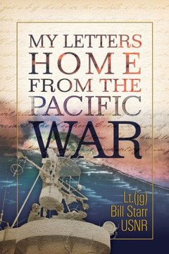 My Letters Home from the Pacific War: A 90 year old veteran finds his 70 year old letters
