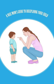 A Nice Mom's Guide To Disciplining Your Child