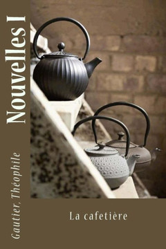 Nouvelles I: La Cafetière (French Edition)