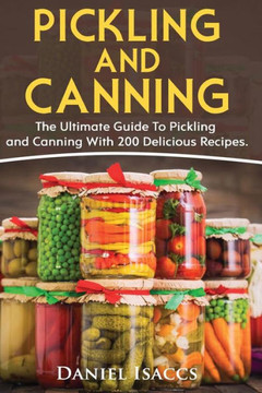 Pickling And Canning : 2 Books, An Ultimate Guide To Pickling And Canning, Preserve Foods Like Kimchi, Pickles, Kraut And More, For Healthy Guts And Immune System, With Over