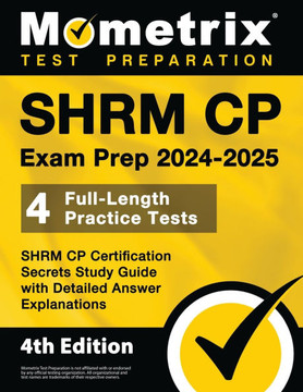 Shrm Cp Exam Prep 2024-2025 - 4 Full-Length Practice Tests, Shrm Cp Certification Secrets Study Guide with Detailed Answer Explanations: [4th Edition]