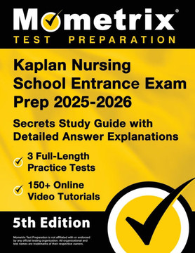 Kaplan Nursing School Entrance Exam Prep 2025-2026 - 3 Full-Length Practice Tests, 150+ Online Video Tutorials, Secrets Study Guide with Detailed Answ